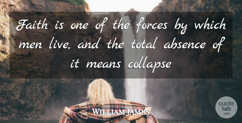 William James Quote About Mean, Men, Absence: Faith Is One Of The...