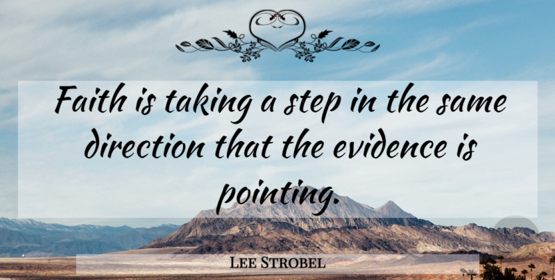Lee Strobel Quote About Steps, Evidence, Pointing: Faith Is Taking A Step...