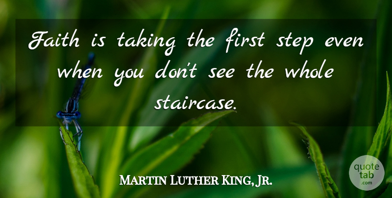 Martin Luther King, Jr. Quote About Motivational, Change, Positive: Faith Is Taking The First...