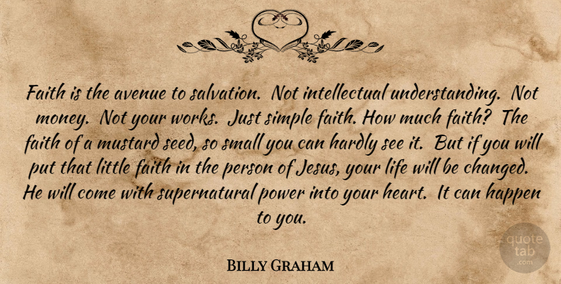 Billy Graham Quote About Spiritual, Jesus, Heart: Faith Is The Avenue To...