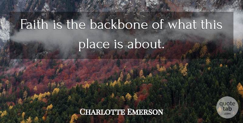Charlotte Emerson Quote About Backbone, Faith: Faith Is The Backbone Of...