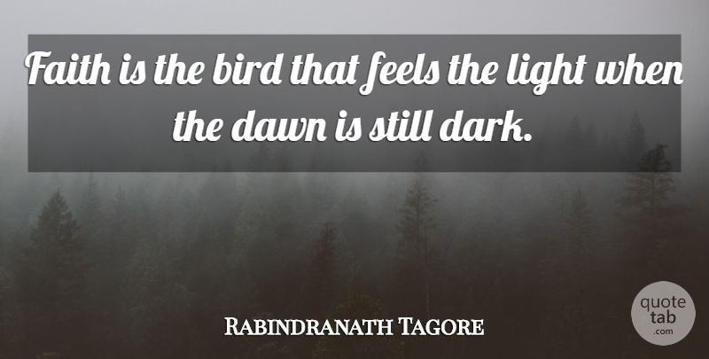 Rabindranath Tagore Quote About Inspirational, Encouraging, Faith: Faith Is The Bird That...