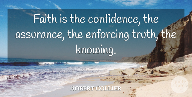 Robert Collier Quote About Knowing, Vision, Assurance: Faith Is The Confidence The...