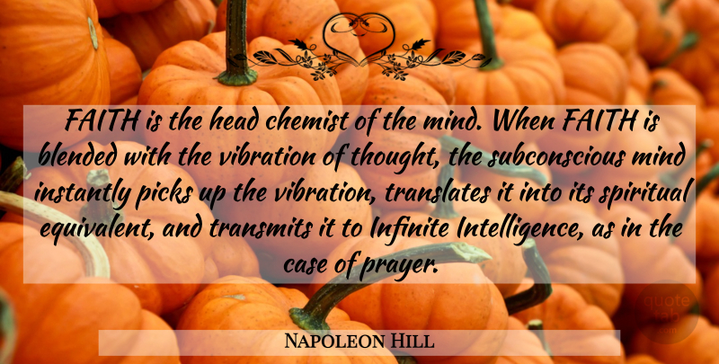 Napoleon Hill Quote About Spiritual, Prayer, Infinite Intelligence: Faith Is The Head Chemist...