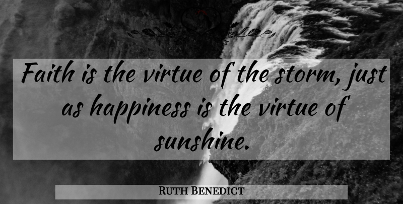 Ruth Benedict Quote About Sunshine, Storm, Spirituality: Faith Is The Virtue Of...