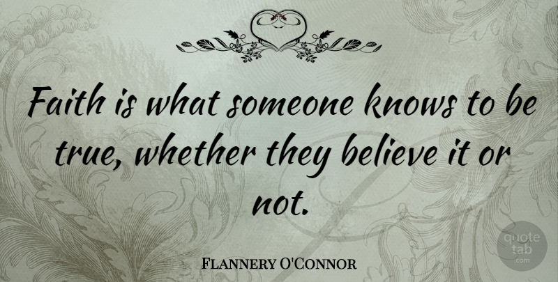 Flannery O'Connor Quote About Faith, Believe, Literature: Faith Is What Someone Knows...