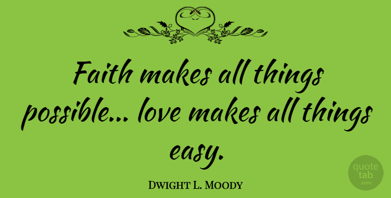 Dwight L. Moody Quote About Love, Inspirational, Good Morning: Faith Makes All Things Possible...