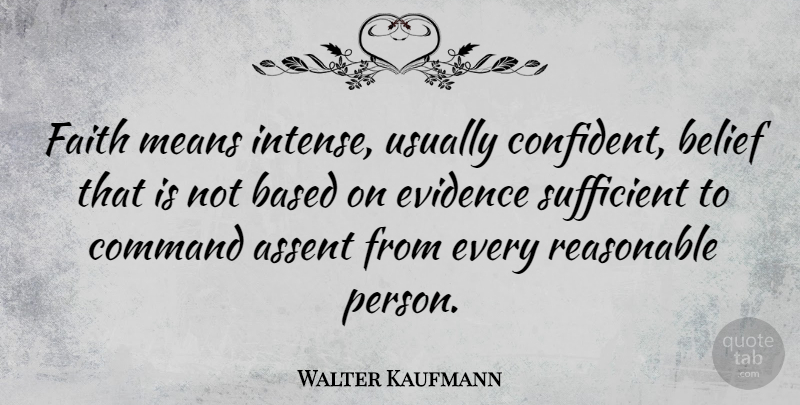 Walter Kaufmann Quote About Mean, Religion, Belief: Faith Means Intense Usually Confident...
