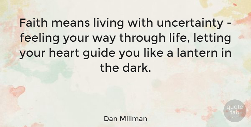 Dan Millman Quote About Faith, Letting Go, Spiritual: Faith Means Living With Uncertainty...