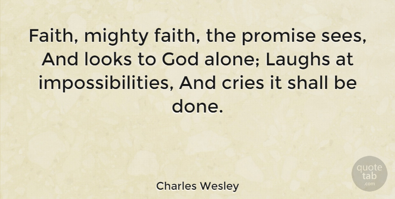 Charles Wesley Quote About Faith, Religious, Laughing: Faith Mighty Faith The Promise...