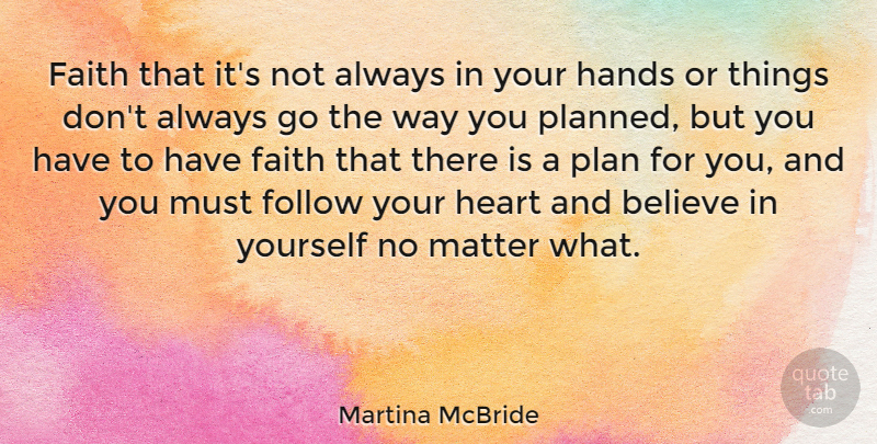 Martina McBride Quote About Believe, Heart, Hands: Faith That Its Not Always...