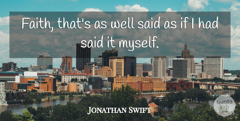 Jonathan Swift Quote About Conceited, Well Said, Wells: Faith Thats As Well Said...