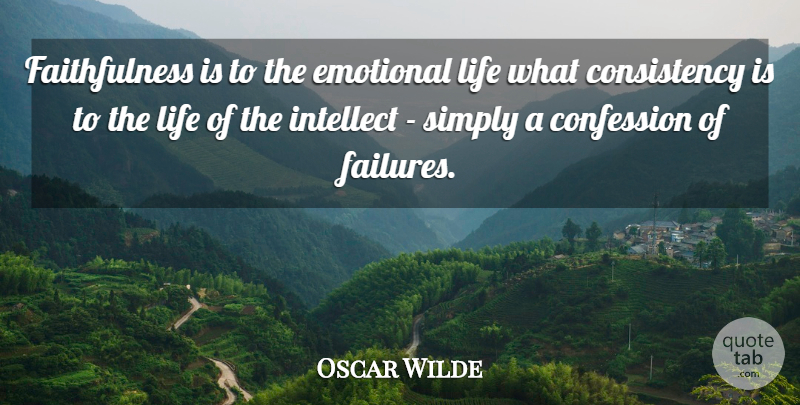 Oscar Wilde Quote About Failure, Emotional, Consistency: Faithfulness Is To The Emotional...