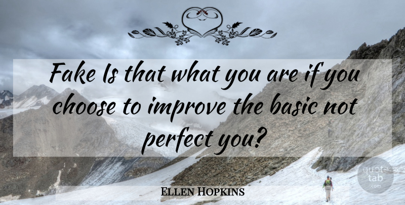 Ellen Hopkins Quote About Perfect, Fake, You Choose: Fake Is That What You...