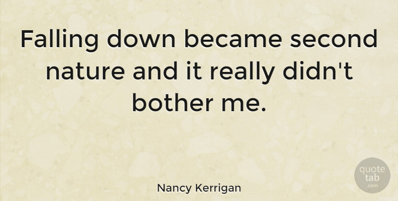 Nancy Kerrigan Quote About Falling In Love, Fall, Falling Down: Falling Down Became Second Nature...