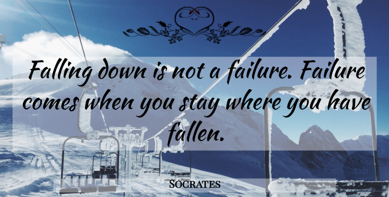 Socrates Quote About Fall, Falling Down, Fallen: Falling Down Is Not A...
