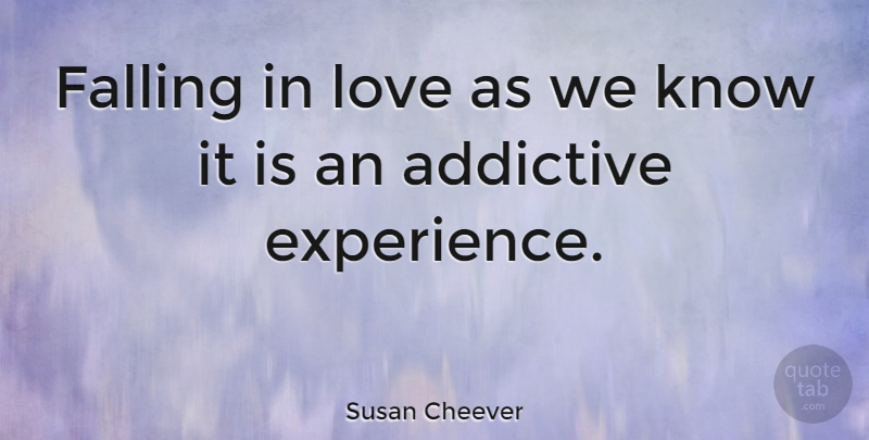 Susan Cheever Quote About Falling In Love, Fall, Knows: Falling In Love As We...