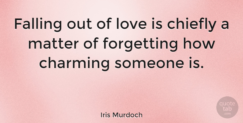 Iris Murdoch Quote About Love, Life, Fall: Falling Out Of Love Is...