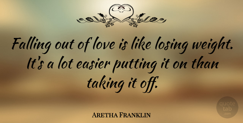 Aretha Franklin Quote About Falling In Love, Love Is, Weight: Falling Out Of Love Is...