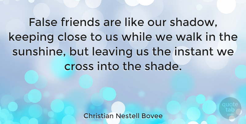 Christian Nestell Bovee Quote About Friendship, Bad Friend, Sunshine: False Friends Are Like Our...