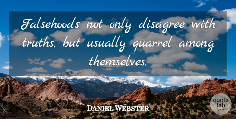 Daniel Webster Quote About Truth, Liars, Lying: Falsehoods Not Only Disagree With...