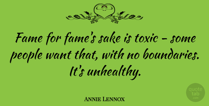 Annie Lennox Quote About People, Want, Sake: Fame For Fames Sake Is...