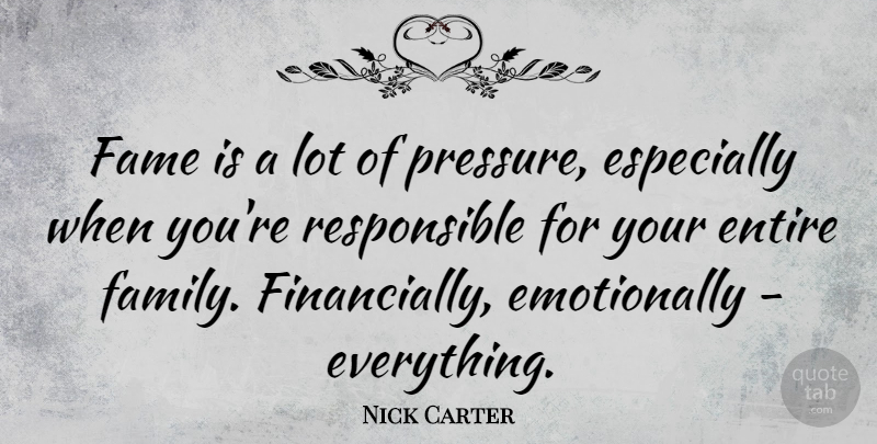 Nick Carter Quote About Pressure, Fame, Responsible: Fame Is A Lot Of...
