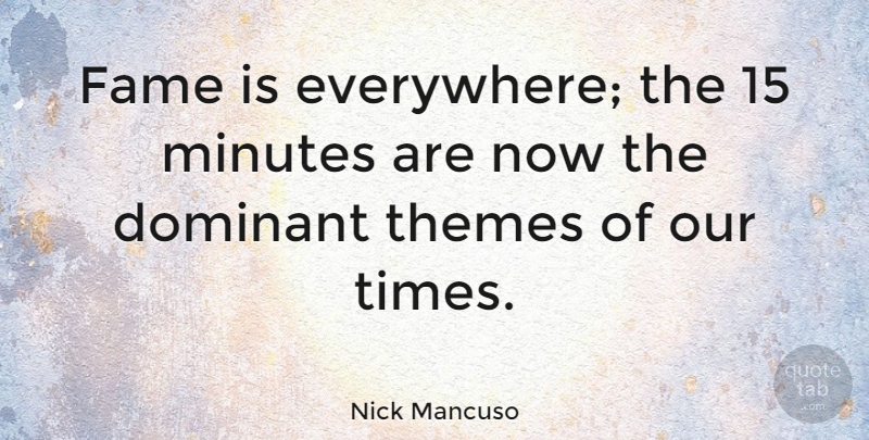 Nick Mancuso Quote About Fame, Theme, Minutes: Fame Is Everywhere The 15...