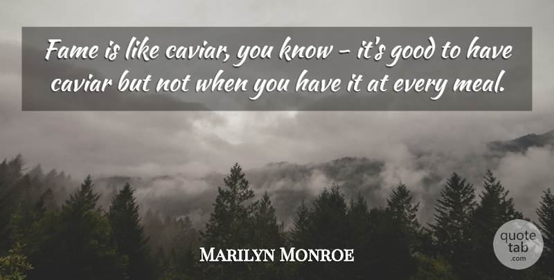 Marilyn Monroe Quote About Inspiring, Caviar, Meals: Fame Is Like Caviar You...