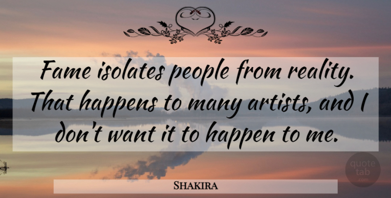 Shakira Quote About Reality, Artist, People: Fame Isolates People From Reality...
