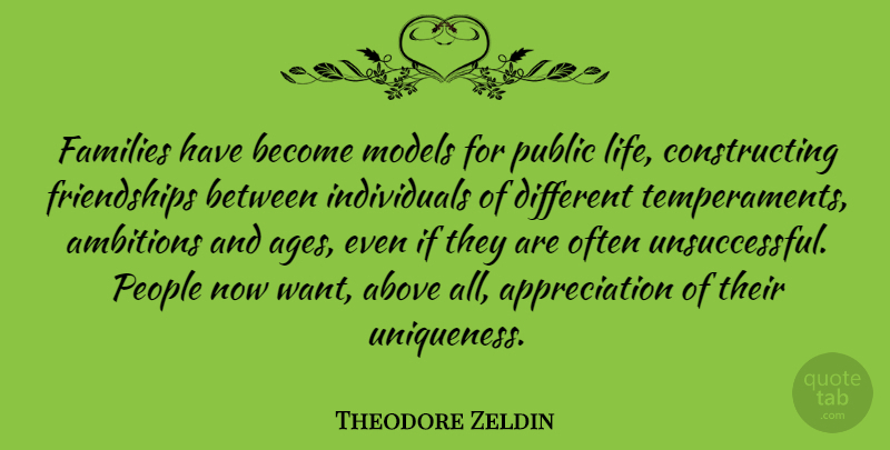 Theodore Zeldin Quote About Above, Appreciation, Families, Life, Models: Families Have Become Models For...