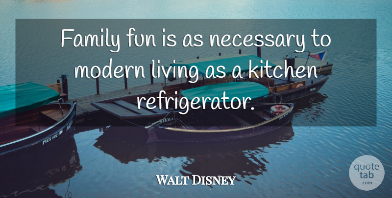 Walt Disney Quote About Fun, Kitchen, Modern: Family Fun Is As Necessary...