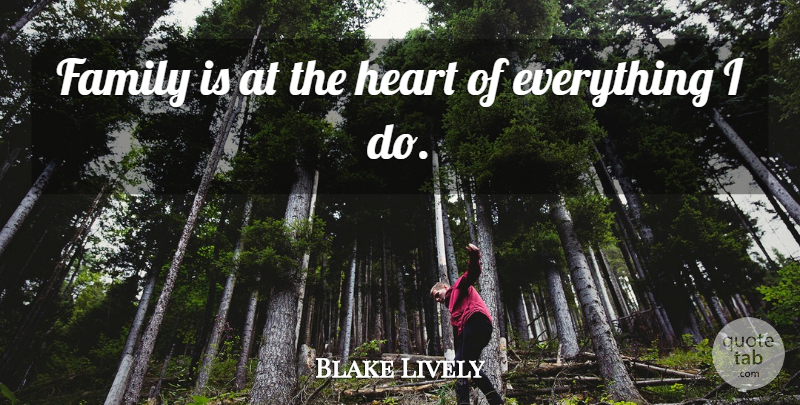 Blake Lively Quote About Family: Family Is At The Heart...