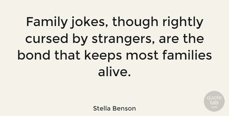 Stella Benson Quote About Alive, Stranger, Cursed: Family Jokes Though Rightly Cursed...