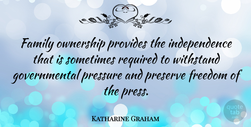 Katharine Graham Quote About Family, Freedom, Independence, Ownership, Preserve: Family Ownership Provides The Independence...