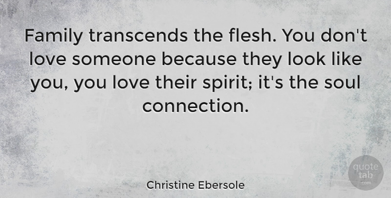Christine Ebersole Quote About Family, Love, Transcends: Family Transcends The Flesh You...
