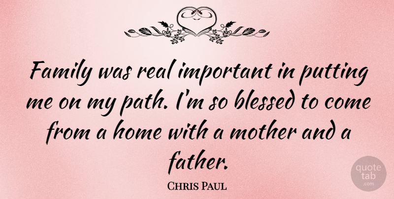 Chris Paul Quote About Mother, Real, Father: Family Was Real Important In...
