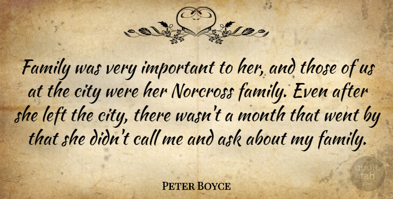 Peter Boyce Quote About Ask, Call, City, Family, Left: Family Was Very Important To...