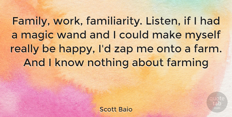 Scott Baio Quote About Magic, Farming, Wands: Family Work Familiarity Listen If...