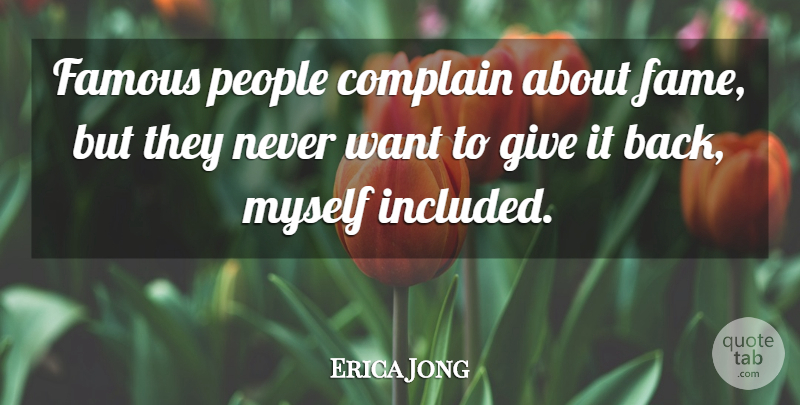 Erica Jong Quote About Giving, People, Want: Famous People Complain About Fame...