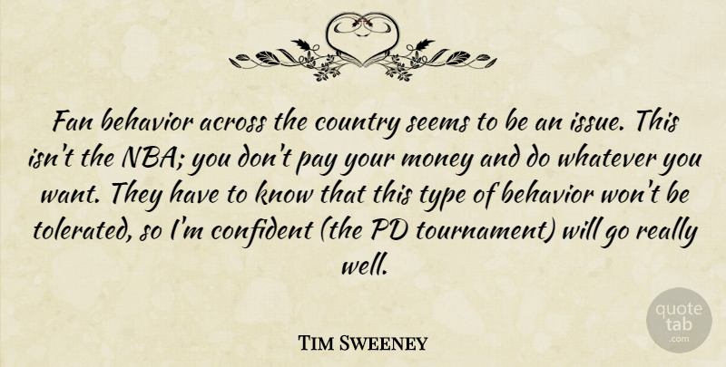 Tim Sweeney Quote About Across, Behavior, Confident, Country, Fan: Fan Behavior Across The Country...