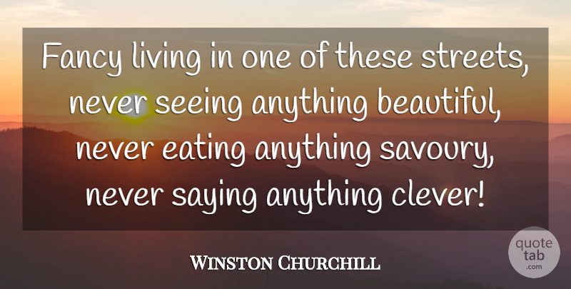 Winston Churchill Quote About Beautiful, Clever, Fancy: Fancy Living In One Of...