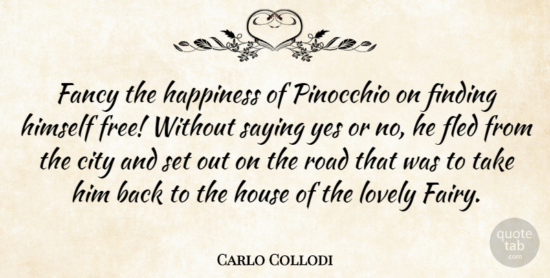 Carlo Collodi Quote About City, Fancy, Finding, Happiness, Himself: Fancy The Happiness Of Pinocchio...