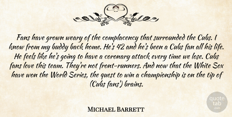 Michael Barrett Quote About Attack, Buddy, Cubs, Fans, Feels: Fans Have Grown Weary Of...