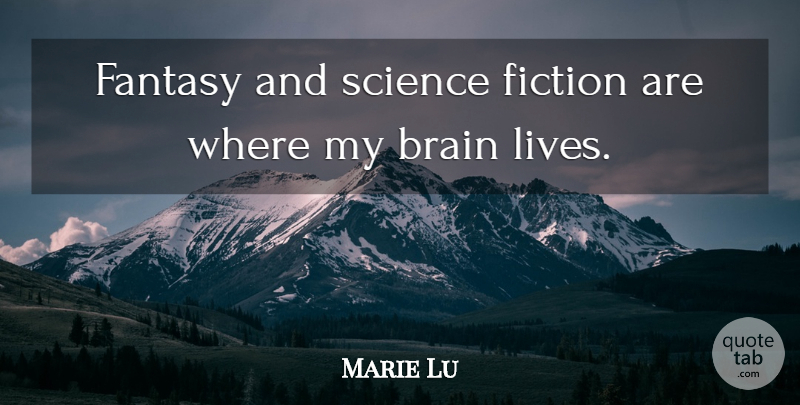Marie Lu Quote About Brain, Fiction, Fantasy: Fantasy And Science Fiction Are...