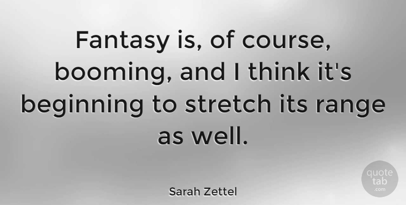 Sarah Zettel Quote About Thinking, Fantasy, Range: Fantasy Is Of Course Booming...