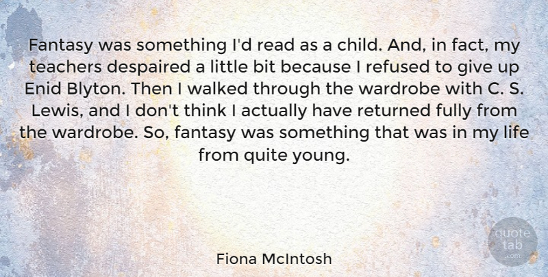 Fiona McIntosh Quote About Bit, Fully, Life, Quite, Refused: Fantasy Was Something Id Read...