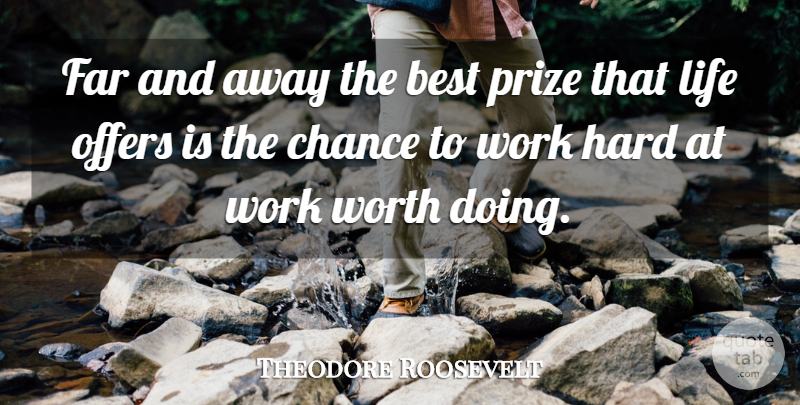 Theodore Roosevelt Quote About American President, Best, Chance, Far, Hard: Far And Away The Best...