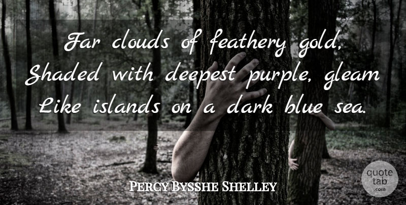 Percy Bysshe Shelley Quote About Dark, Blue, Sea: Far Clouds Of Feathery Gold...
