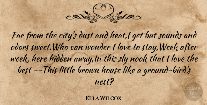 Ella Wilcox Quote About Best, Brown, Dust, Far, Hidden: Far From The Citys Dust...